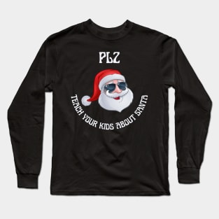 PLZ teach your kids about santa Long Sleeve T-Shirt